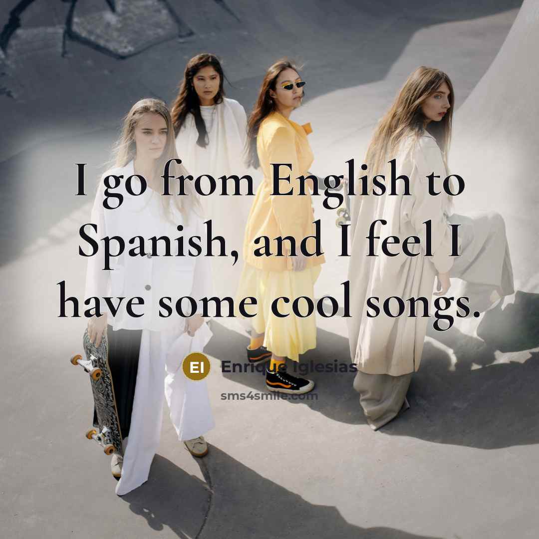 “I go from English to Spanish, and I feel I…” quote by Enrique Iglesias