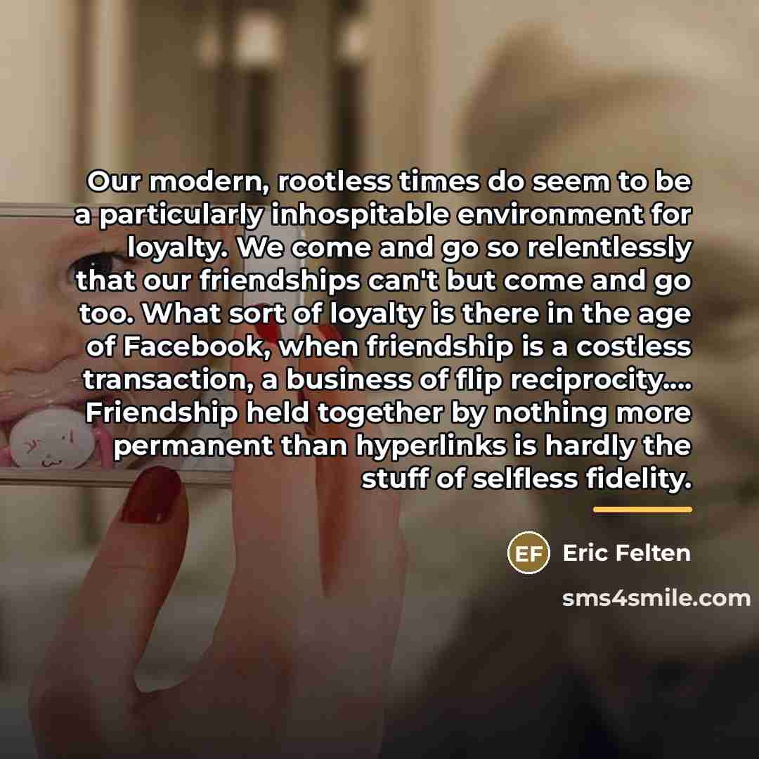 “Our modern, rootless times do seem to be a particularly…” quote by Eric Felten
