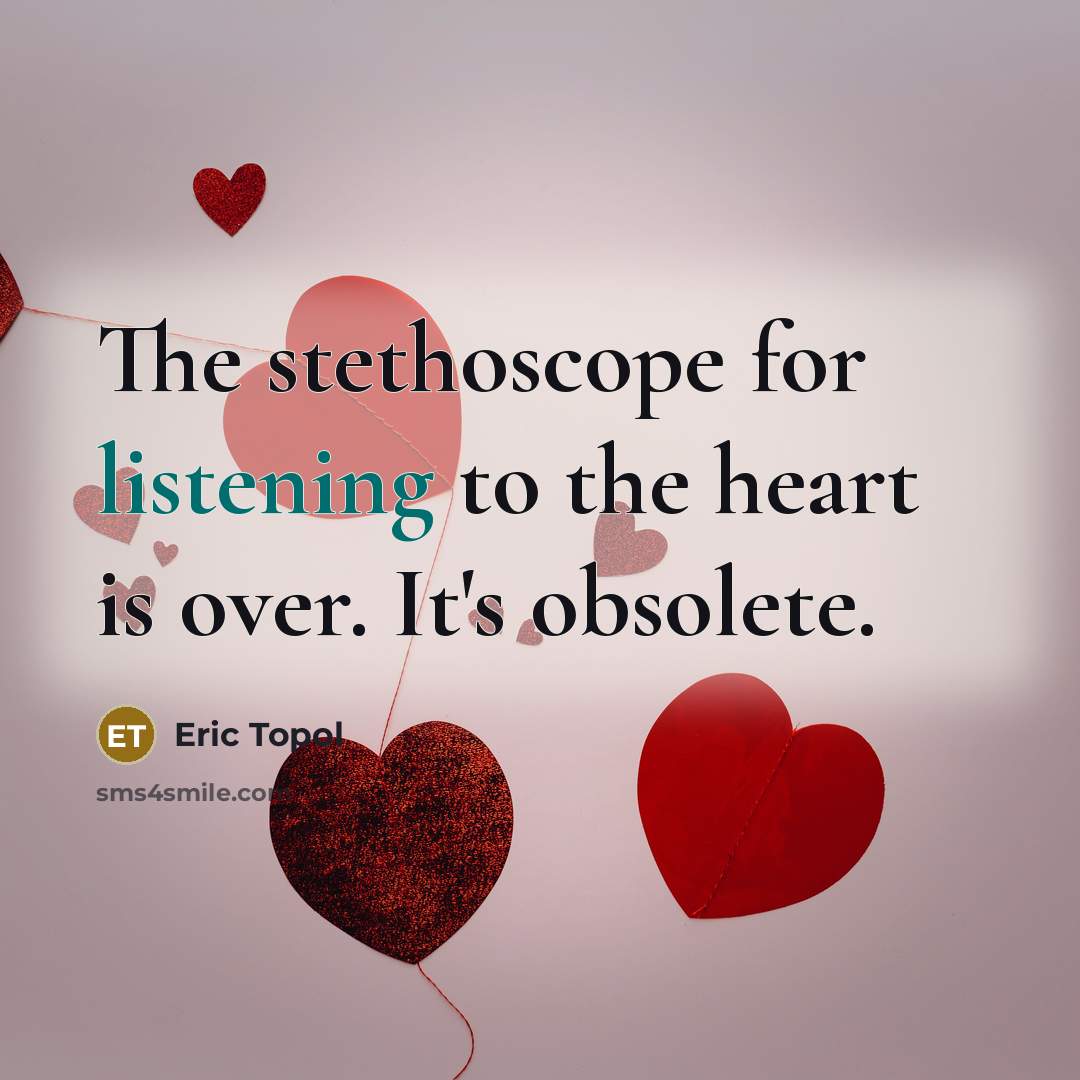 “The stethoscope for listening to the heart is over. It's…” quote by Eric Topol