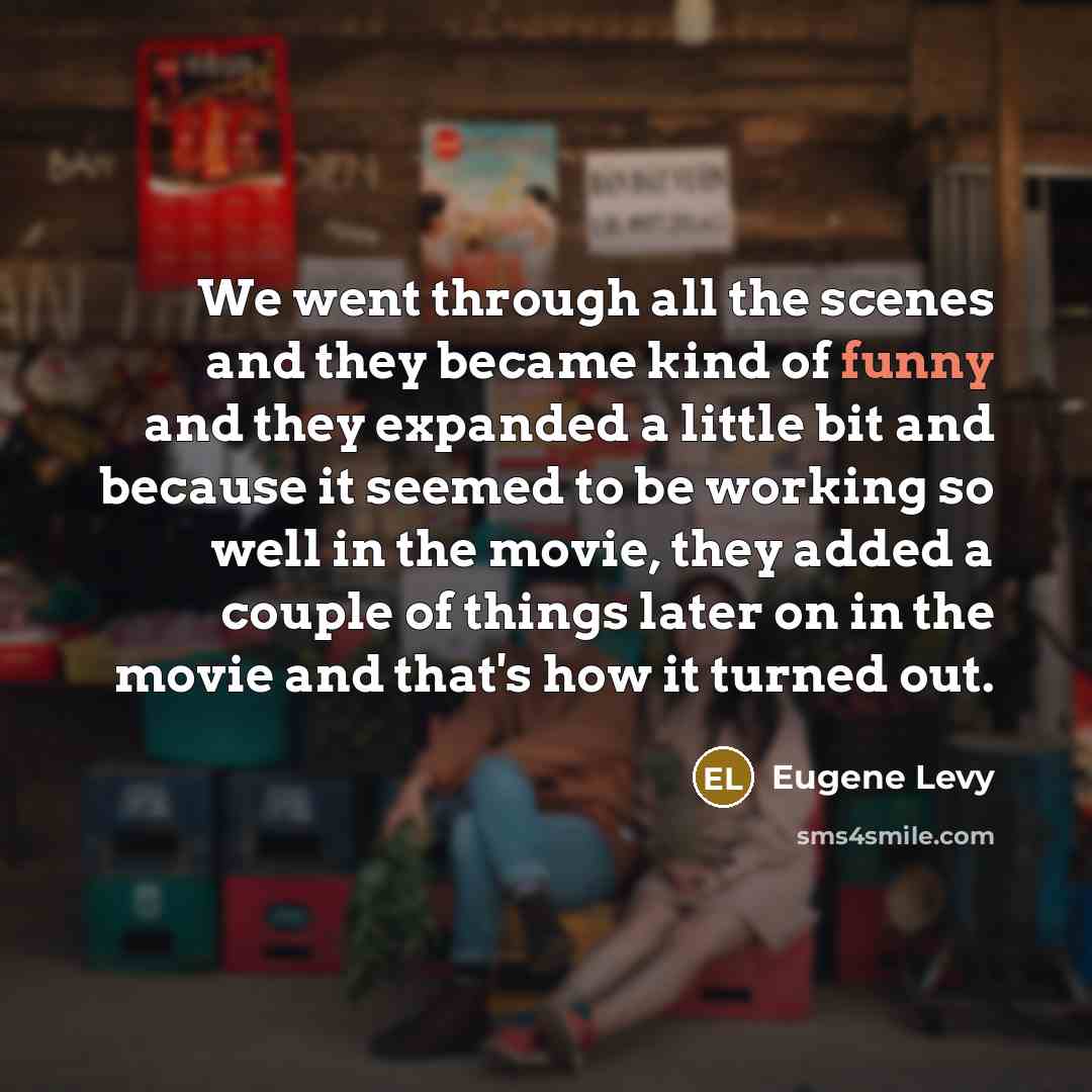 “We went through all the scenes and they became kind…” quote by Eugene Levy