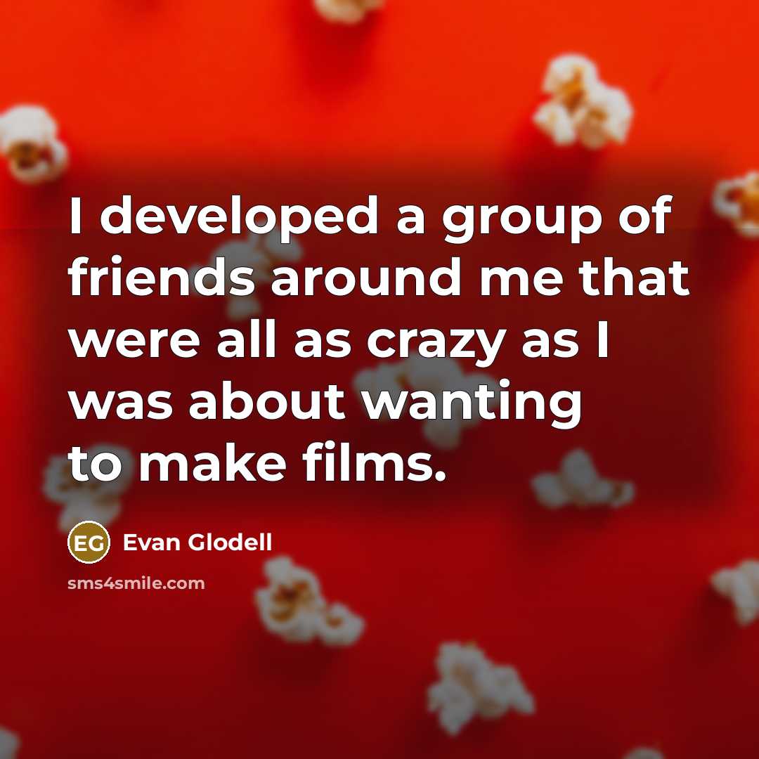 “I developed a group of friends around me that were…” quote by Evan Glodell