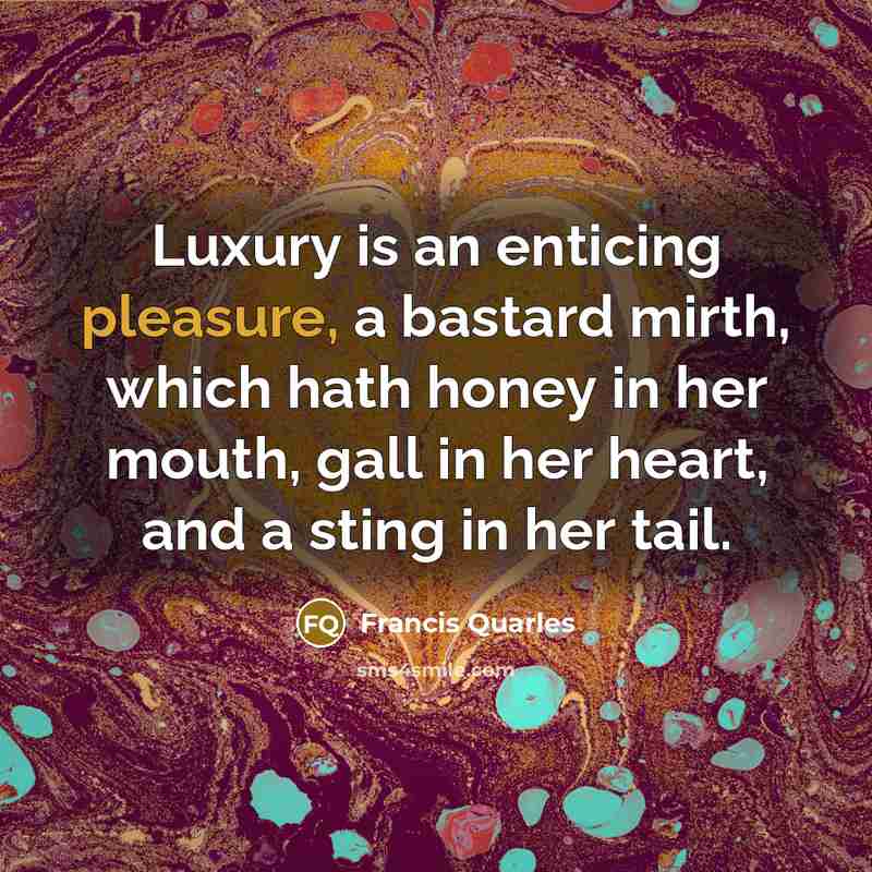 “Luxury is an enticing pleasure, a bastard mirth, which hath…” quote by Francis Quarles