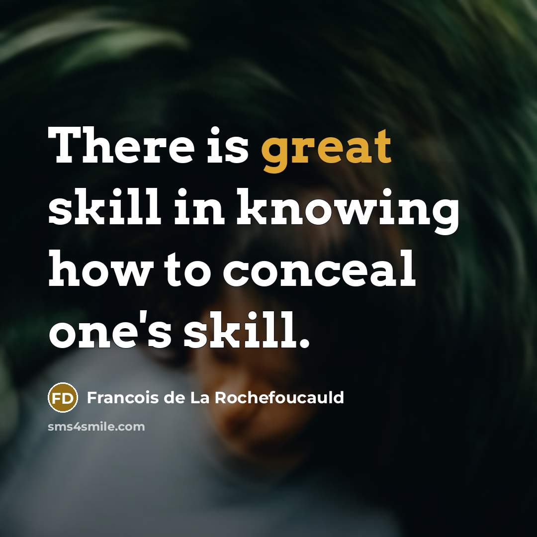 “There is great skill in knowing how to conceal one's…” quote by Francois de La Rochefoucauld
