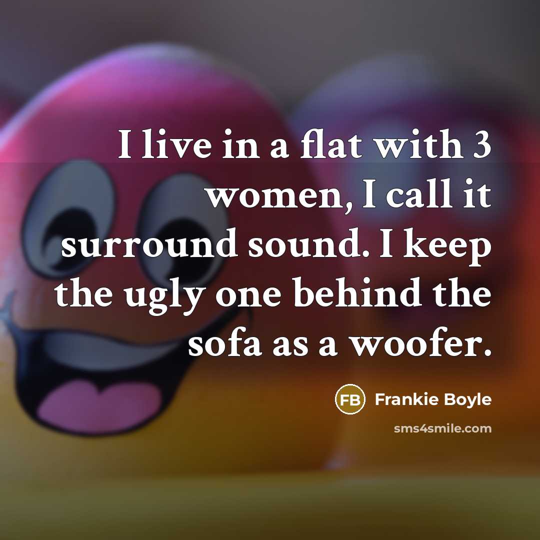 “I live in a flat with 3 women, I call…” quote by Frankie Boyle