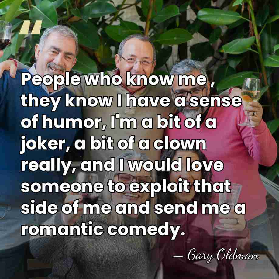People who know me , they know I have a sense of&hellip; - Gary Oldman
