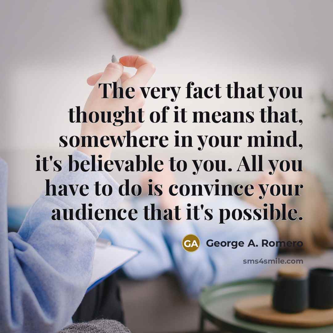 “The very fact that you thought of it means that,…” quote by George A. Romero