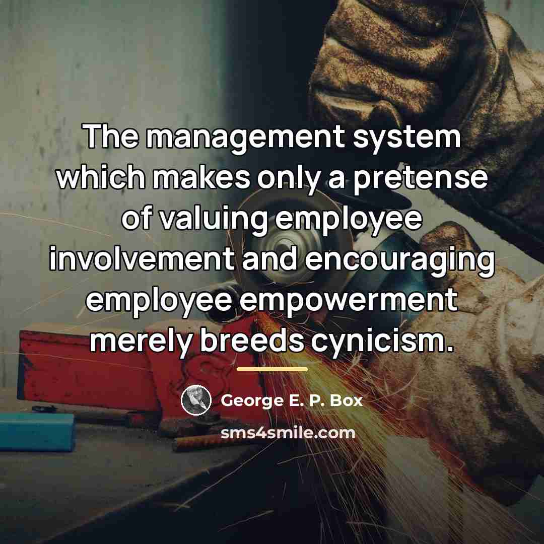 “The management system which makes only a pretense of valuing…” quote by George E. P. Box