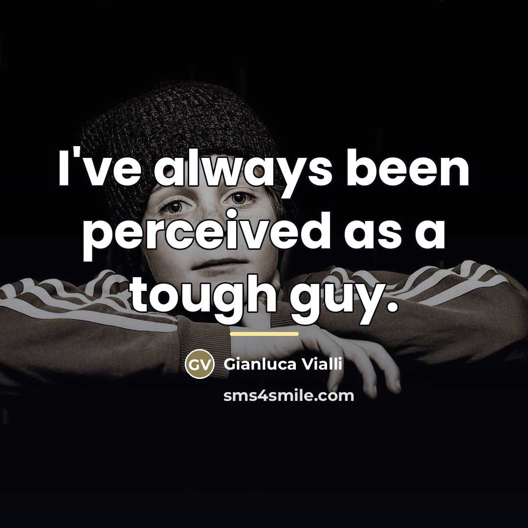 “I've always been perceived as a tough guy.…” quote by Gianluca Vialli