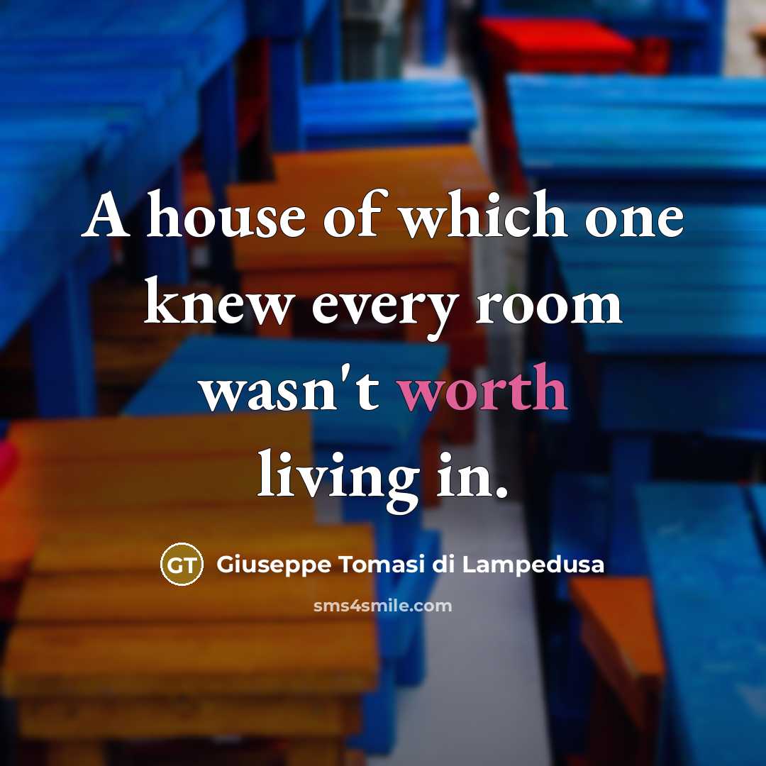 “A house of which one knew every room wasn't worth…” quote by Giuseppe Tomasi di Lampedusa