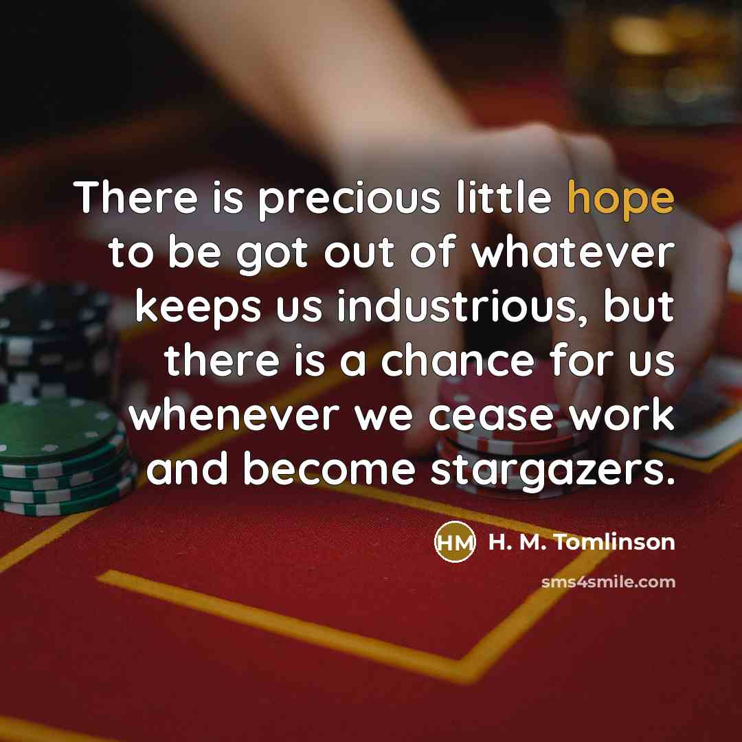 “There is precious little hope to be got out of…” quote by H. M. Tomlinson