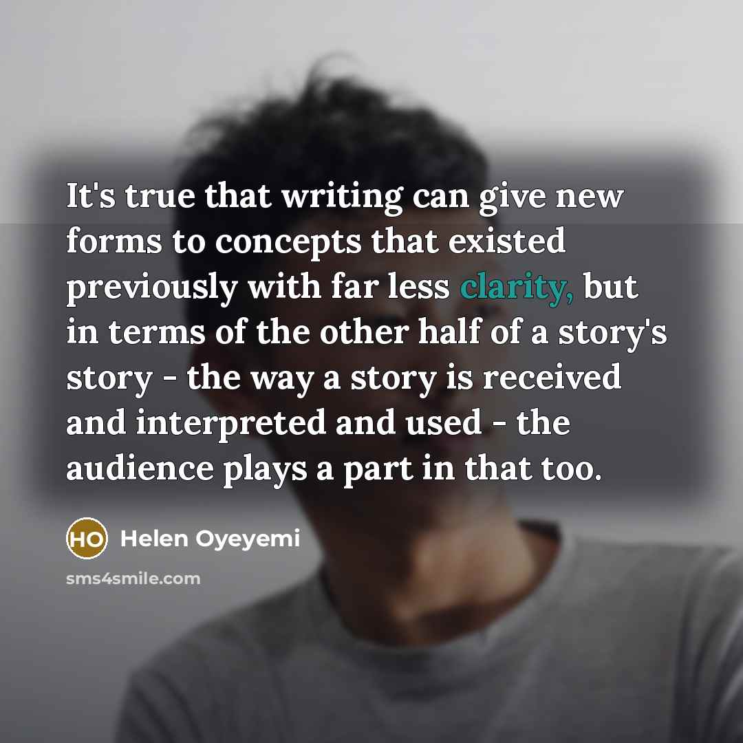 “It's true that writing can give new forms to concepts…” quote by Helen Oyeyemi