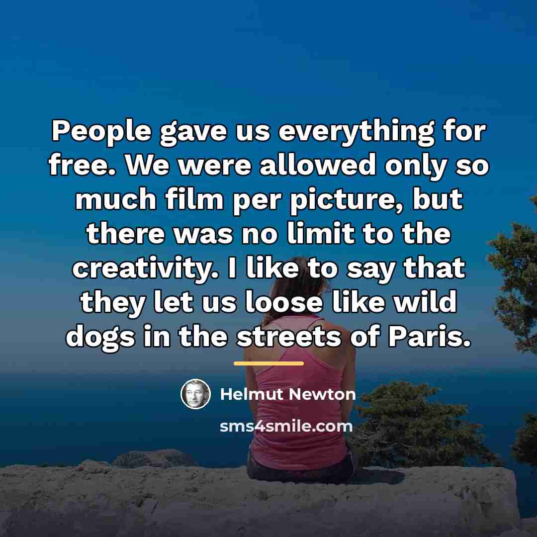 “People gave us everything for free. We were allowed only…” quote by Helmut Newton