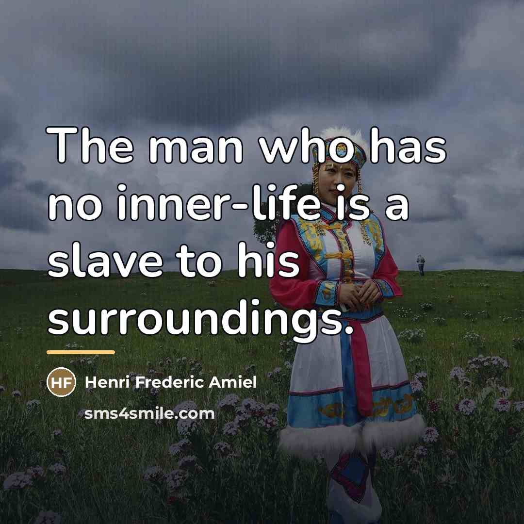 “The man who has no inner-life is a slave to…” quote by Henri Frederic Amiel