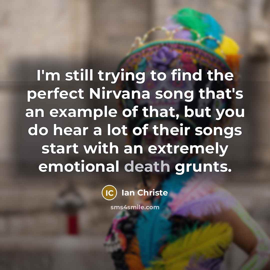 “I'm still trying to find the perfect Nirvana song that's…” quote by Ian Christe