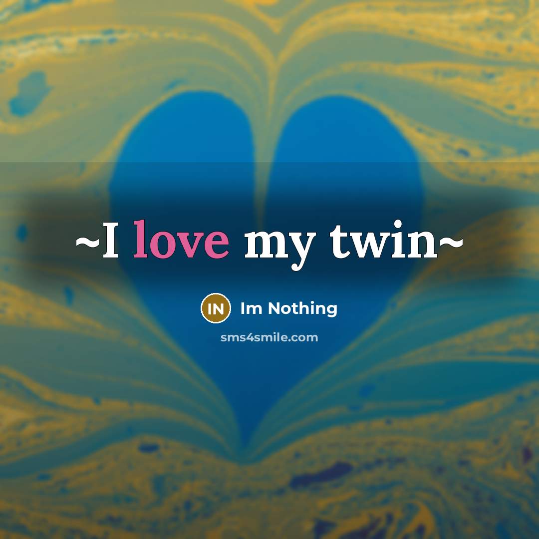 “~I love my twin~…” quote by Im Nothing