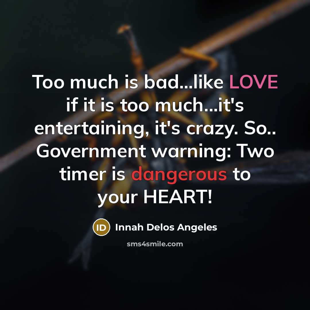 “Too much is bad...like LOVE if it is too much...it's…” quote by Innah Delos Angeles