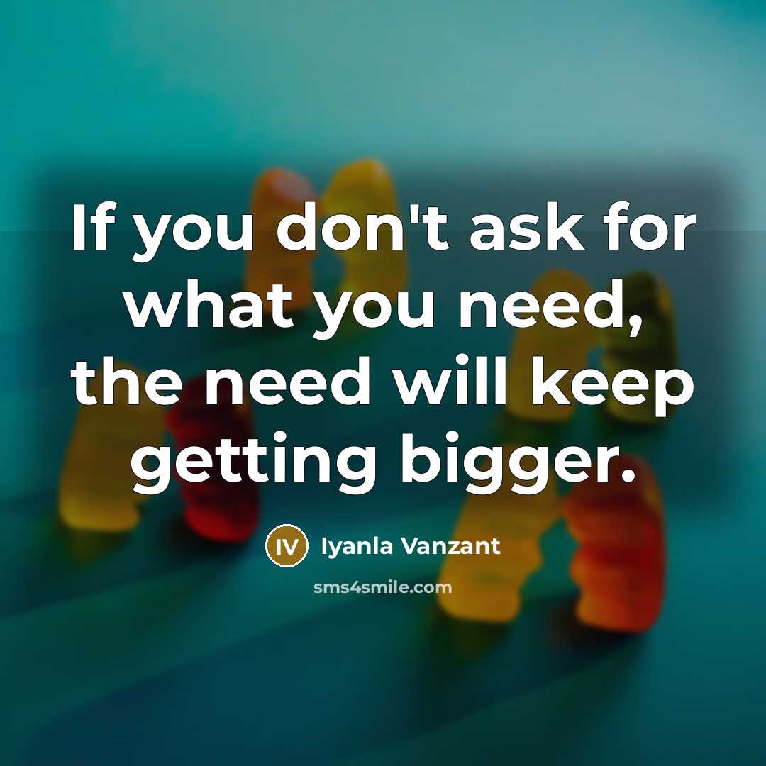 “If you don't ask for what you need, the need…” quote by Iyanla Vanzant
