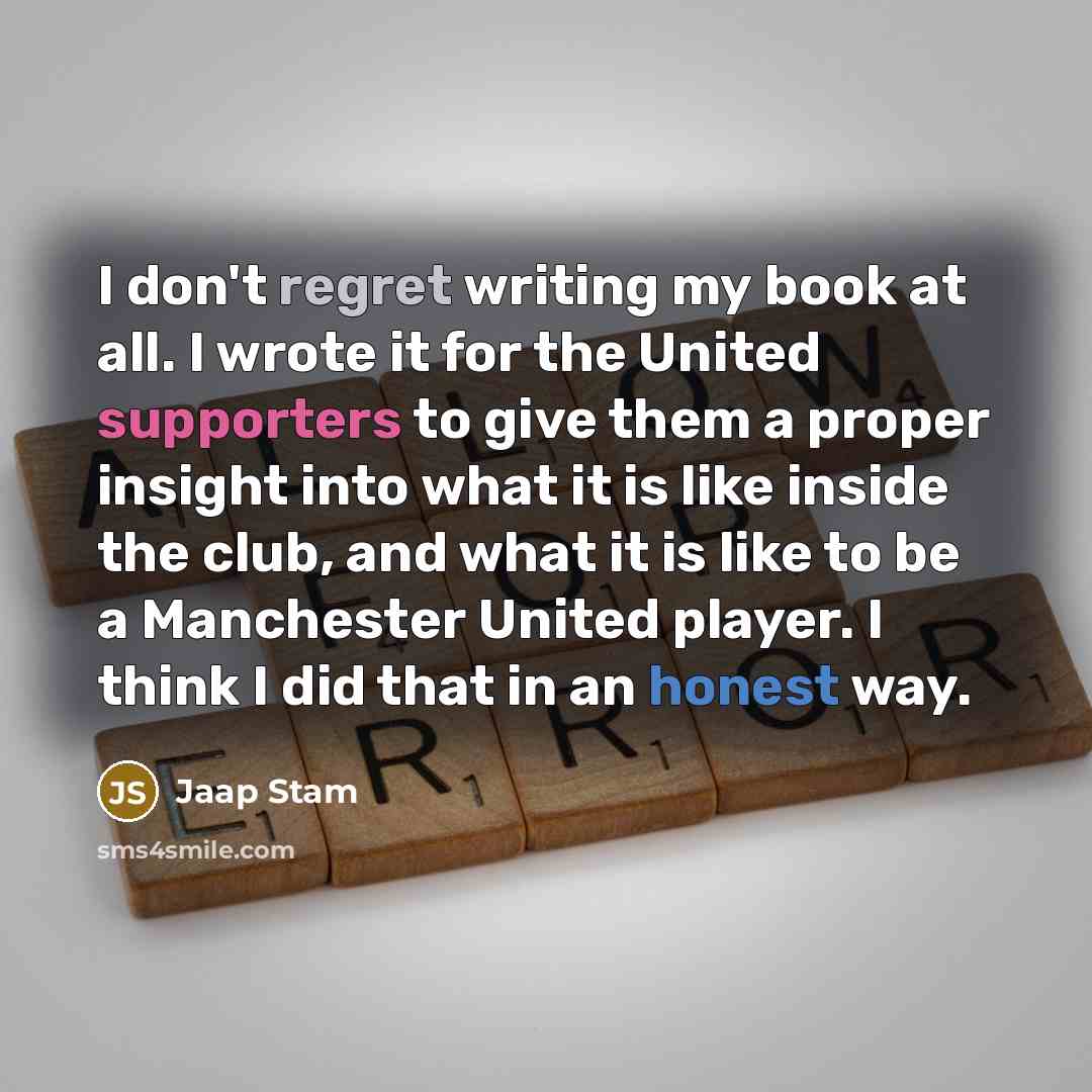 “I don't regret writing my book at all. I wrote…” quote by Jaap Stam