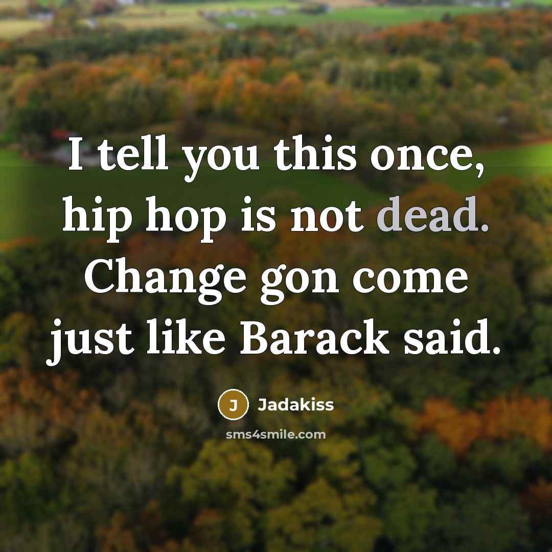 “I tell you this once, hip hop is not dead.…” quote by Jadakiss