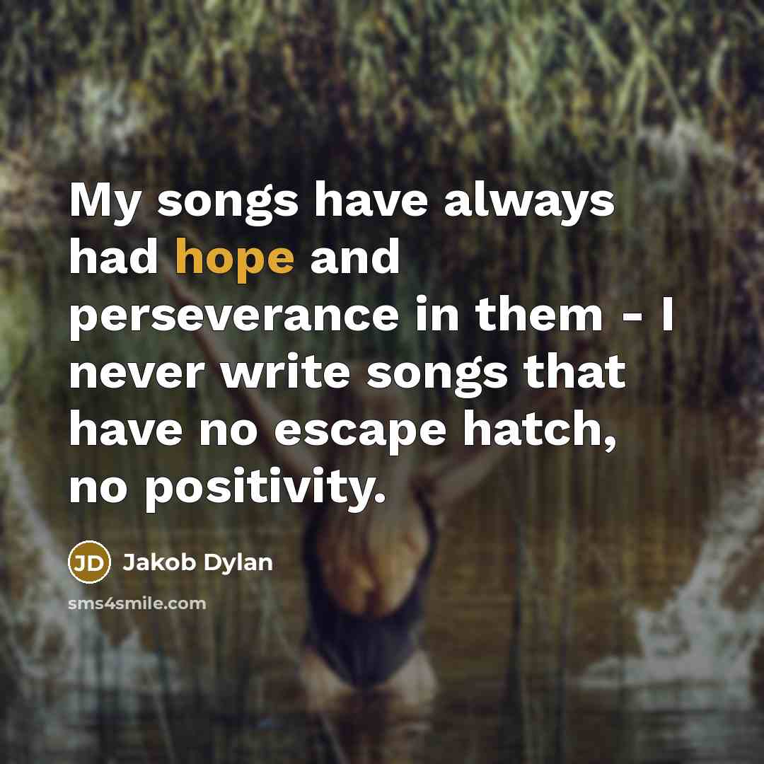 “My songs have always had hope and perseverance in them…” quote by Jakob Dylan