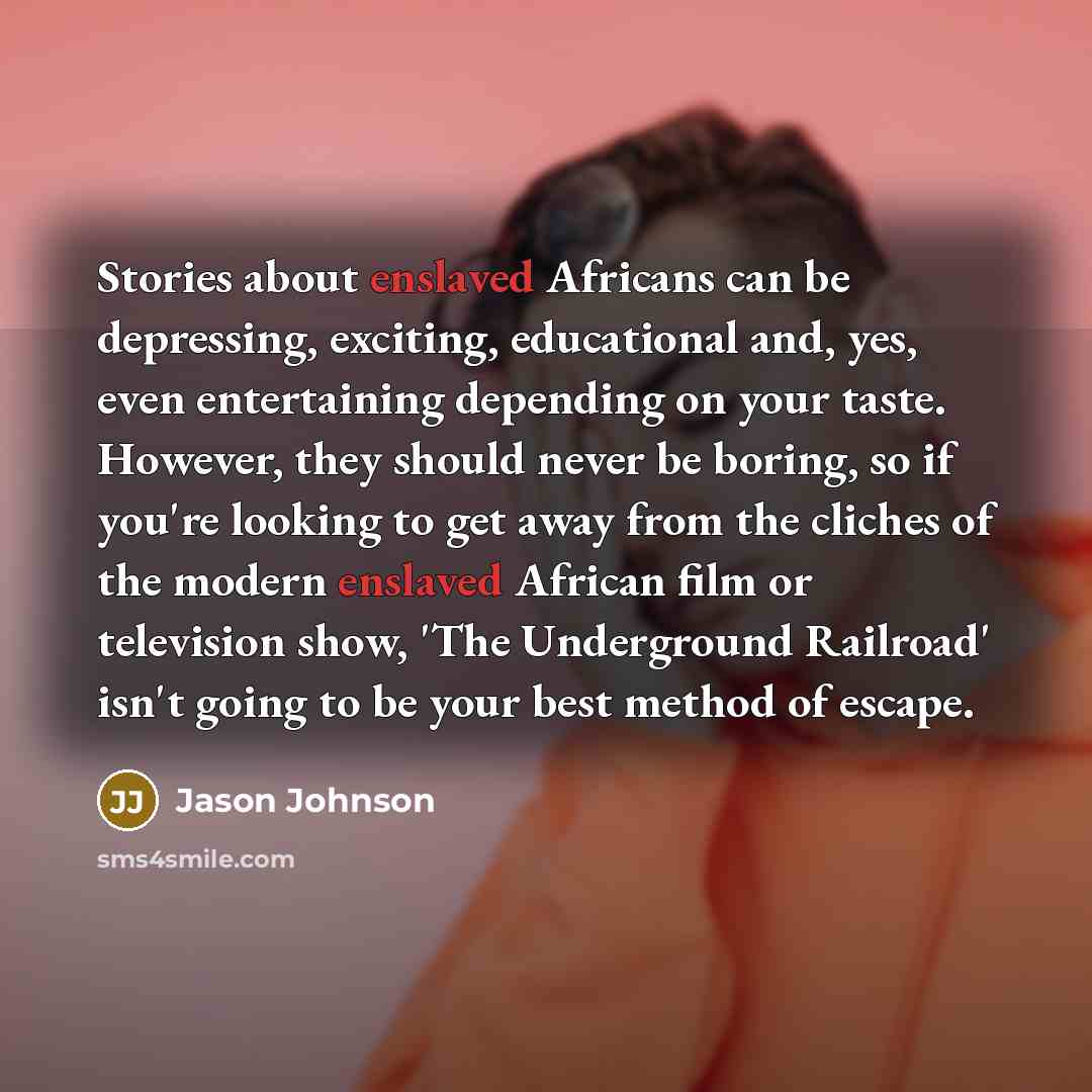 “Stories about enslaved Africans can be depressing, exciting, educational and,…” quote by Jason Johnson