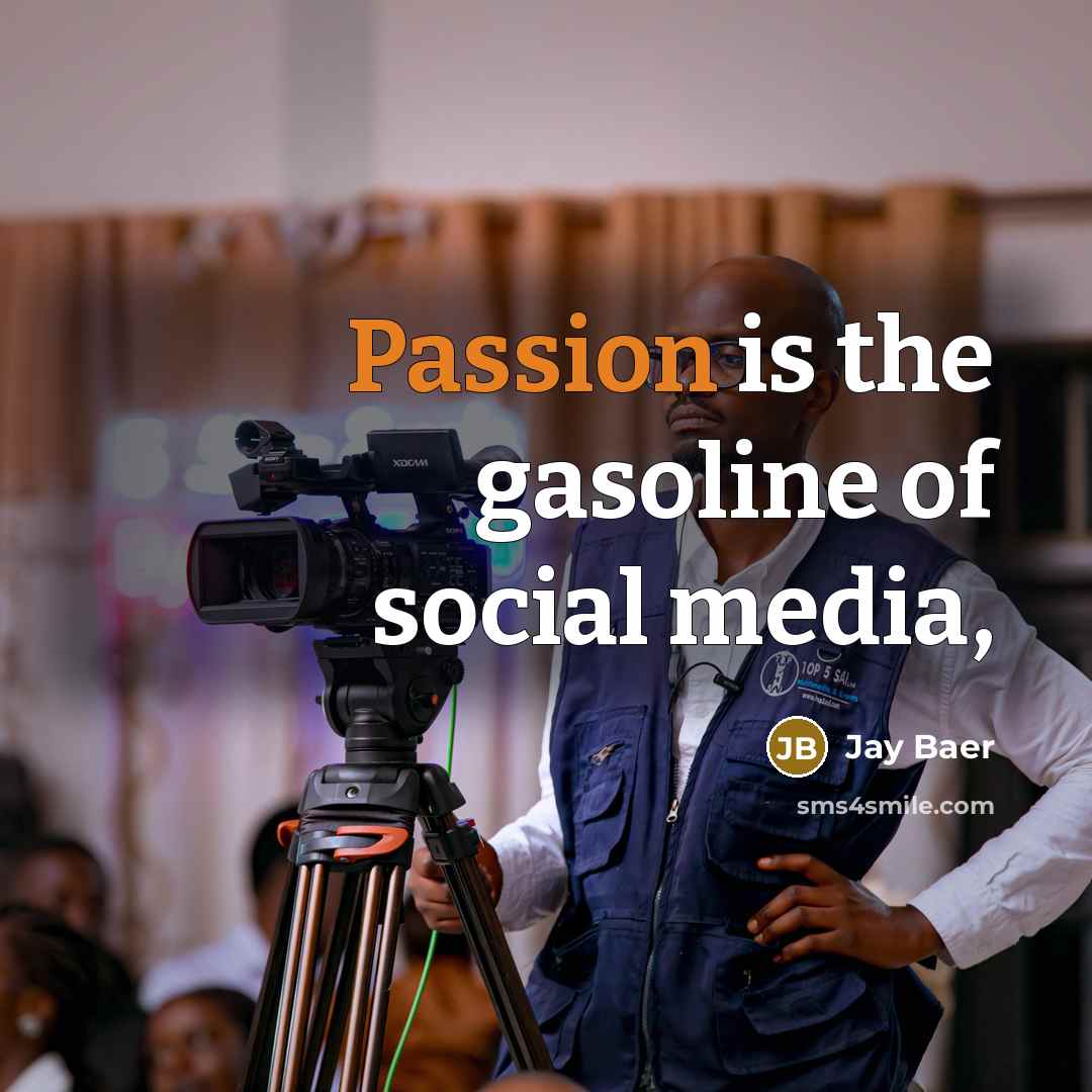 “Passion is the gasoline of social media,…” quote by Jay Baer
