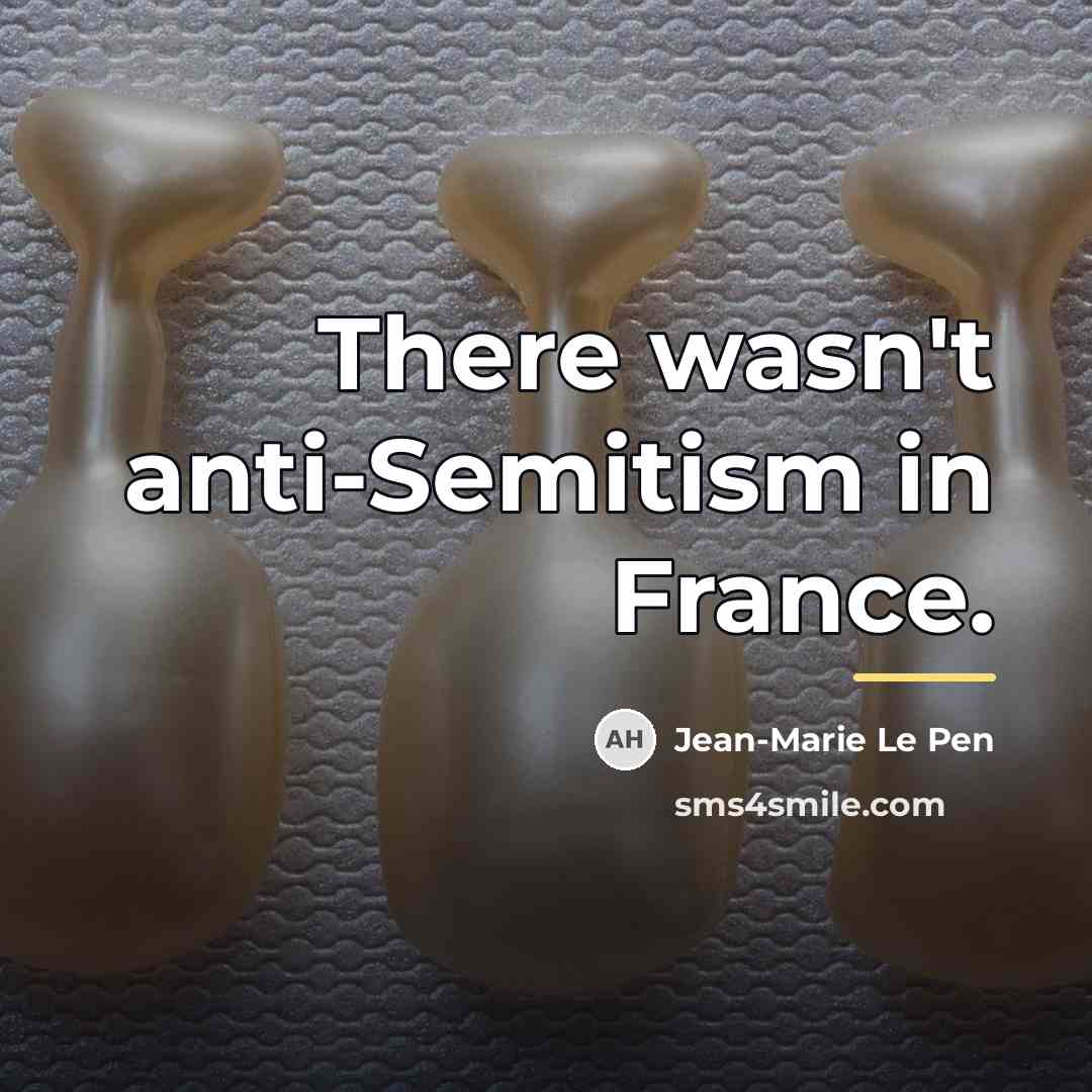 “There wasn't anti-Semitism in France.…” quote by Jean-Marie Le Pen