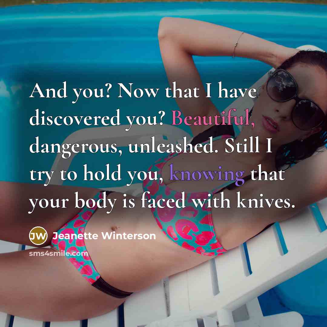 “And you? Now that I have discovered you? Beautiful, dangerous,…” quote by Jeanette Winterson