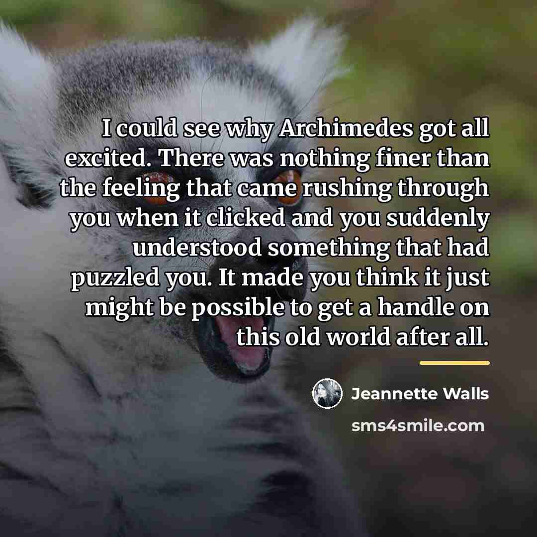 “I could see why Archimedes got all excited. There was…” quote by Jeannette Walls