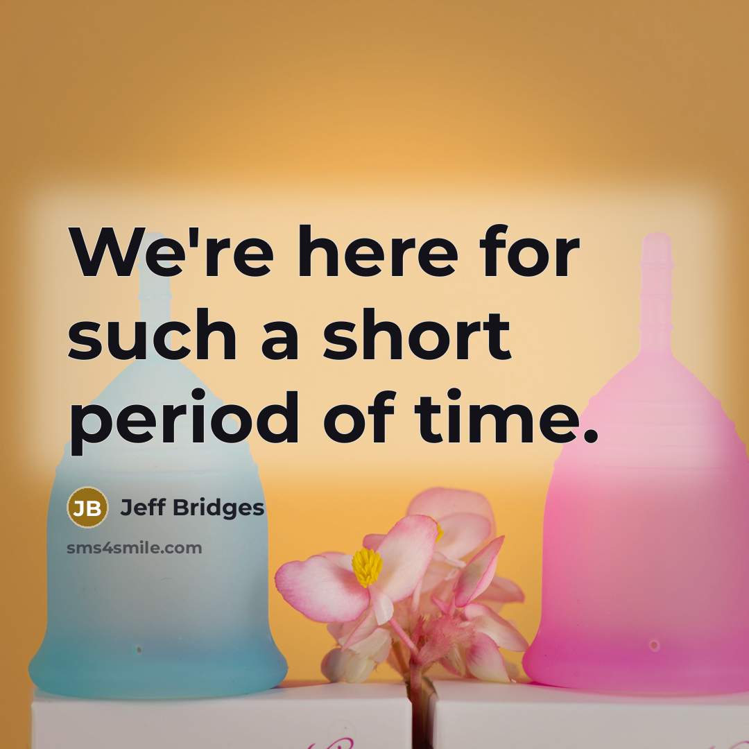 “We're here for such a short period of time.…” quote by Jeff Bridges