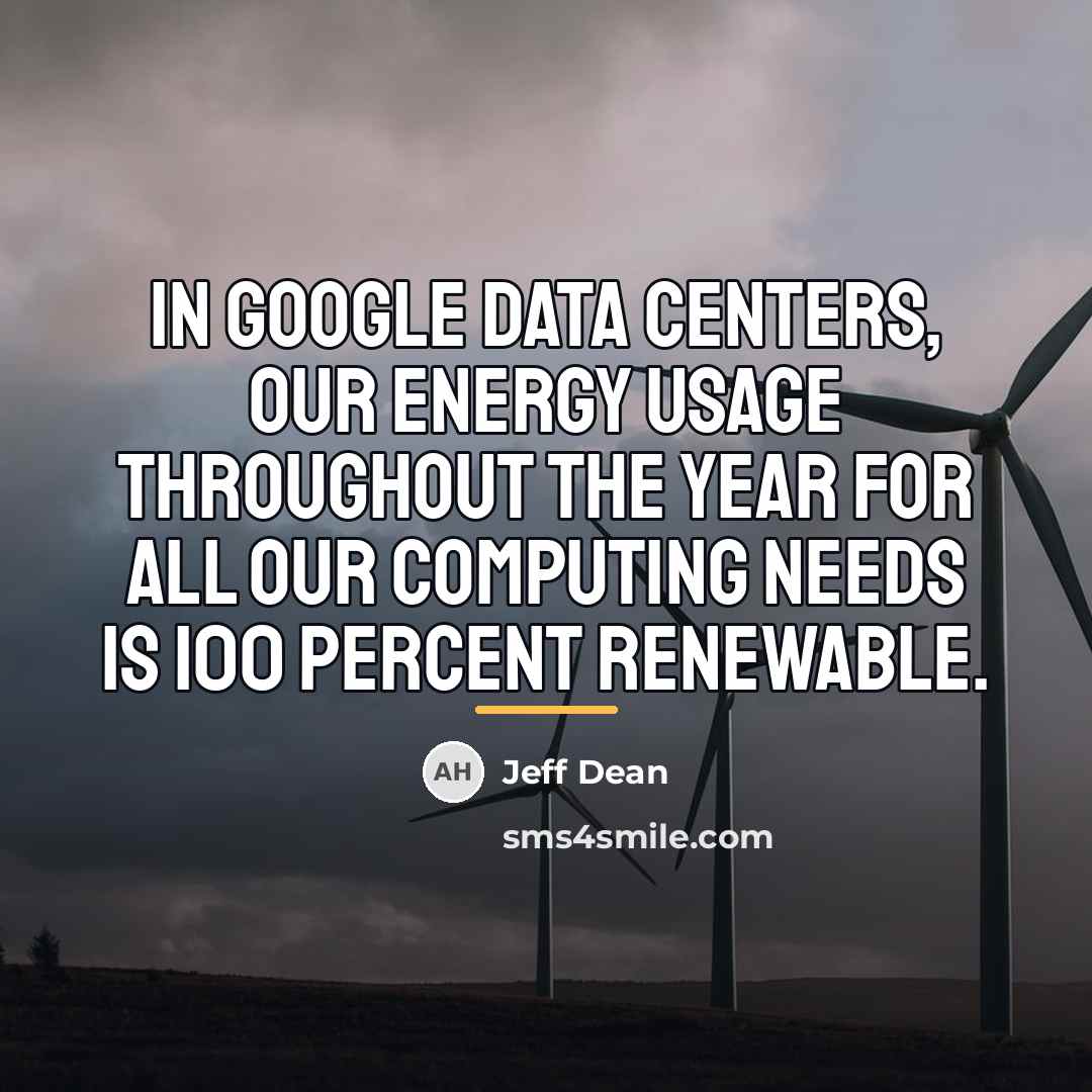 “In Google data centers, our energy usage throughout the year…” quote by Jeff Dean