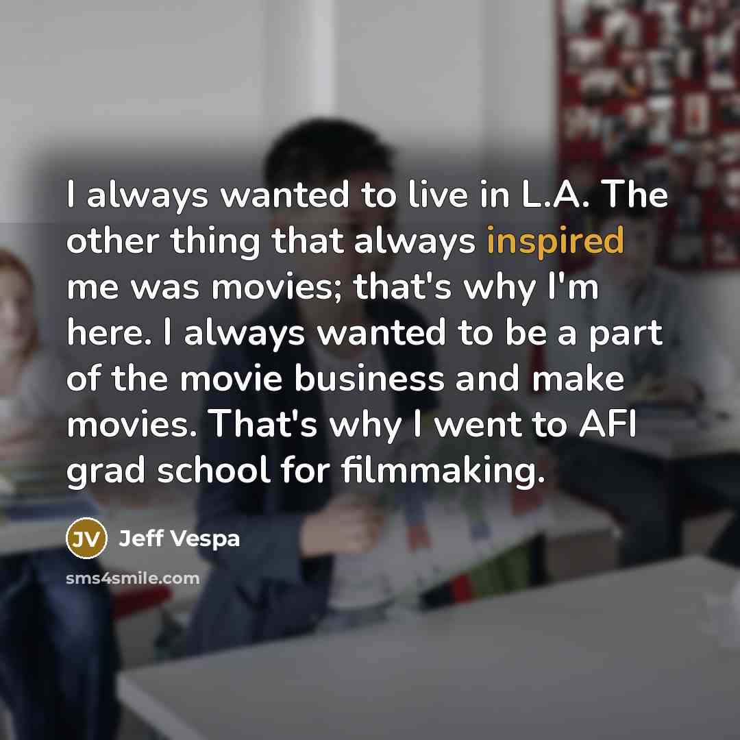 “I always wanted to live in L.A. The other thing…” quote by Jeff Vespa