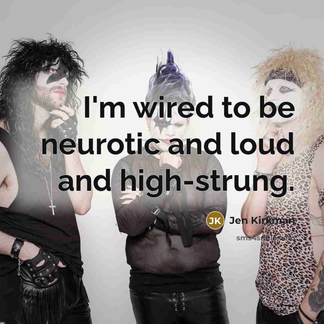 “I'm wired to be neurotic and loud and high-strung.…” quote by Jen Kirkman