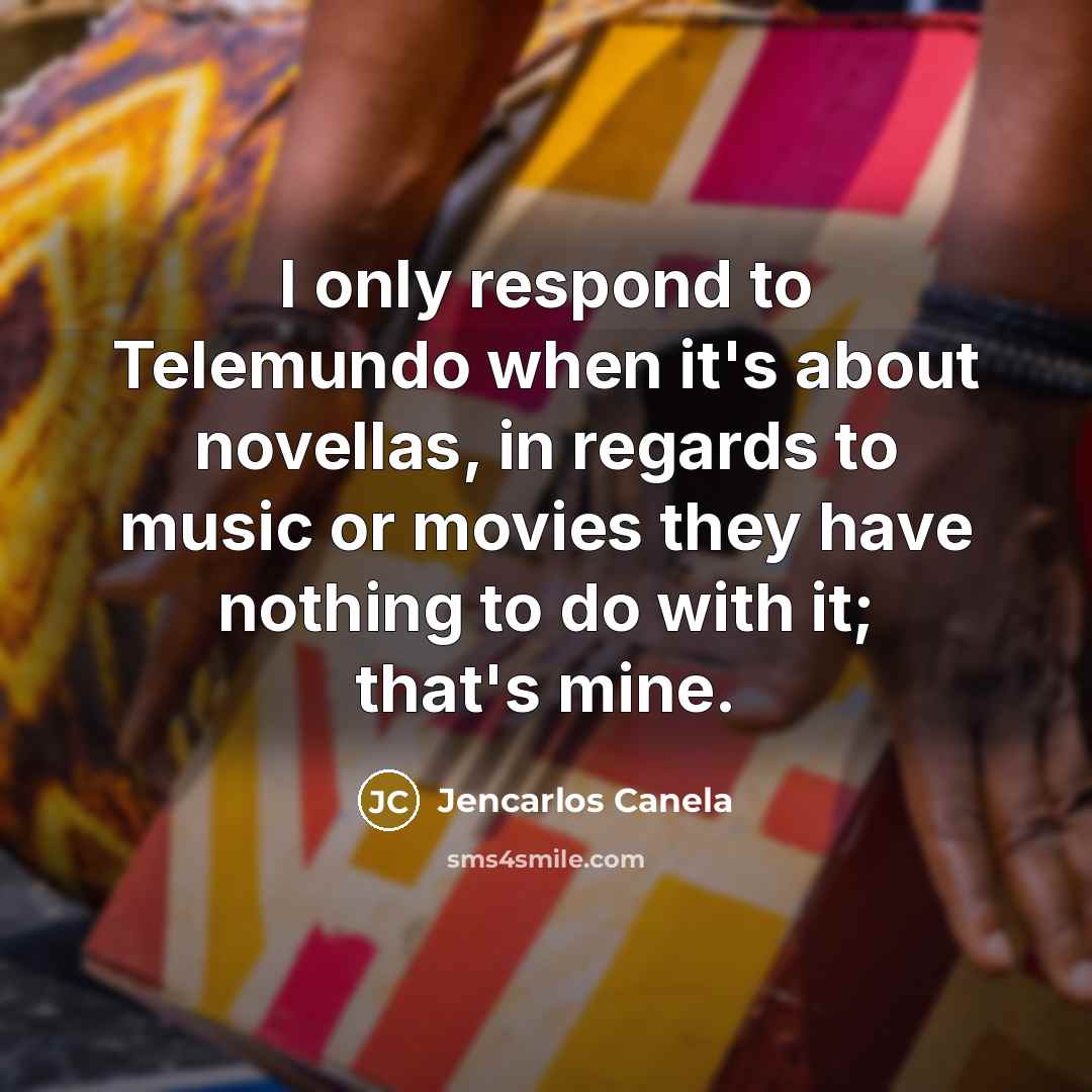 “I only respond to Telemundo when it's about novellas, in…” quote by Jencarlos Canela
