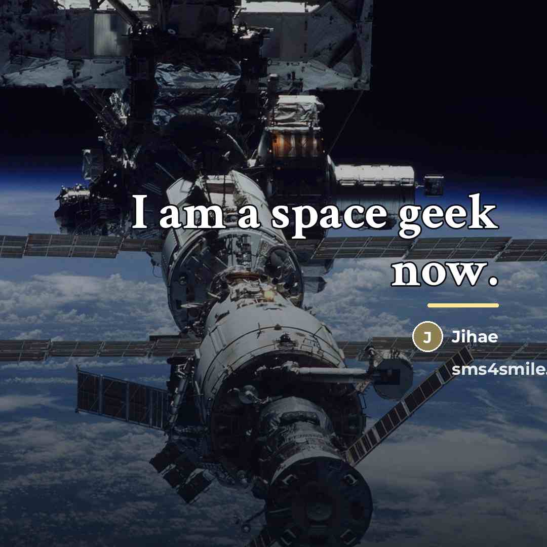 “I am a space geek now.…” quote by Jihae
