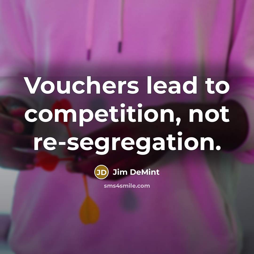 “Vouchers lead to competition, not re-segregation.…” quote by Jim DeMint