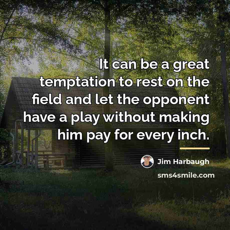 “It can be a great temptation to rest on the…” quote by Jim Harbaugh
