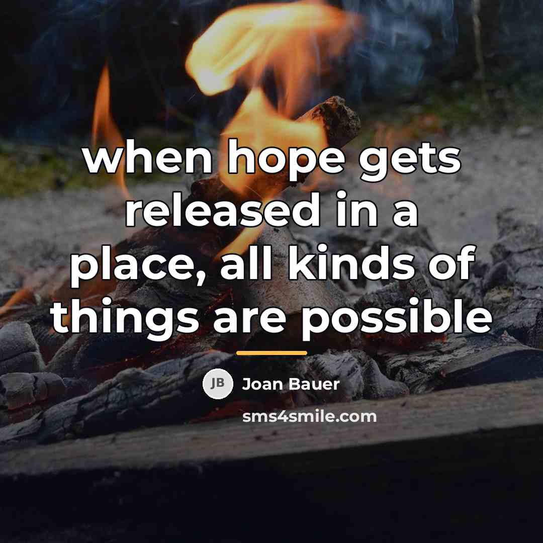 “when hope gets released in a place, all kinds of…” quote by Joan Bauer