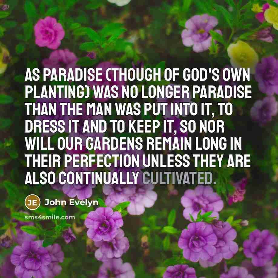 “As Paradise (though of God's own Planting) was no longer…” quote by John Evelyn