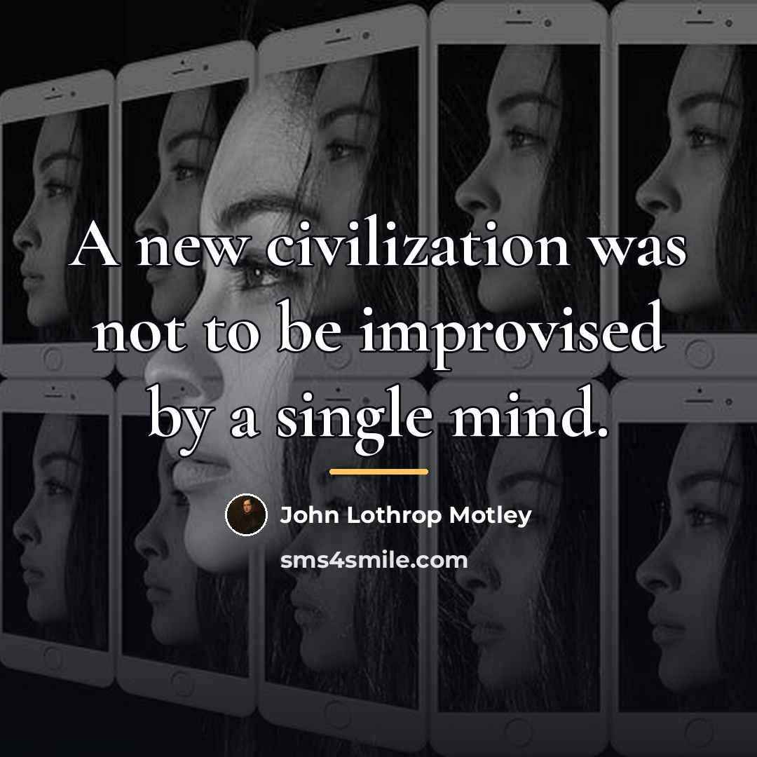 “A new civilization was not to be improvised by a…” quote by John Lothrop Motley