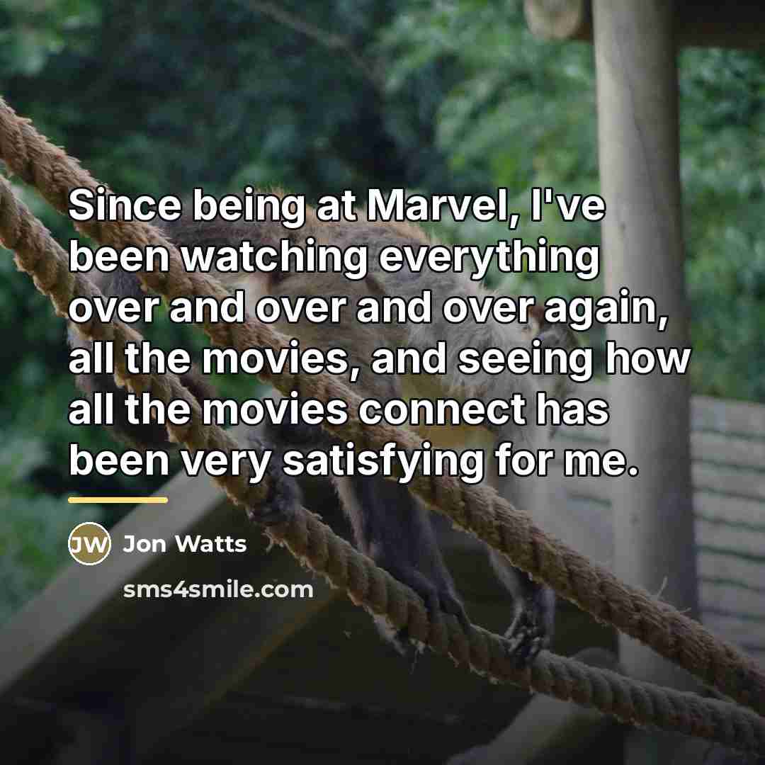 “Since being at Marvel, I've been watching everything over and…” quote by Jon Watts