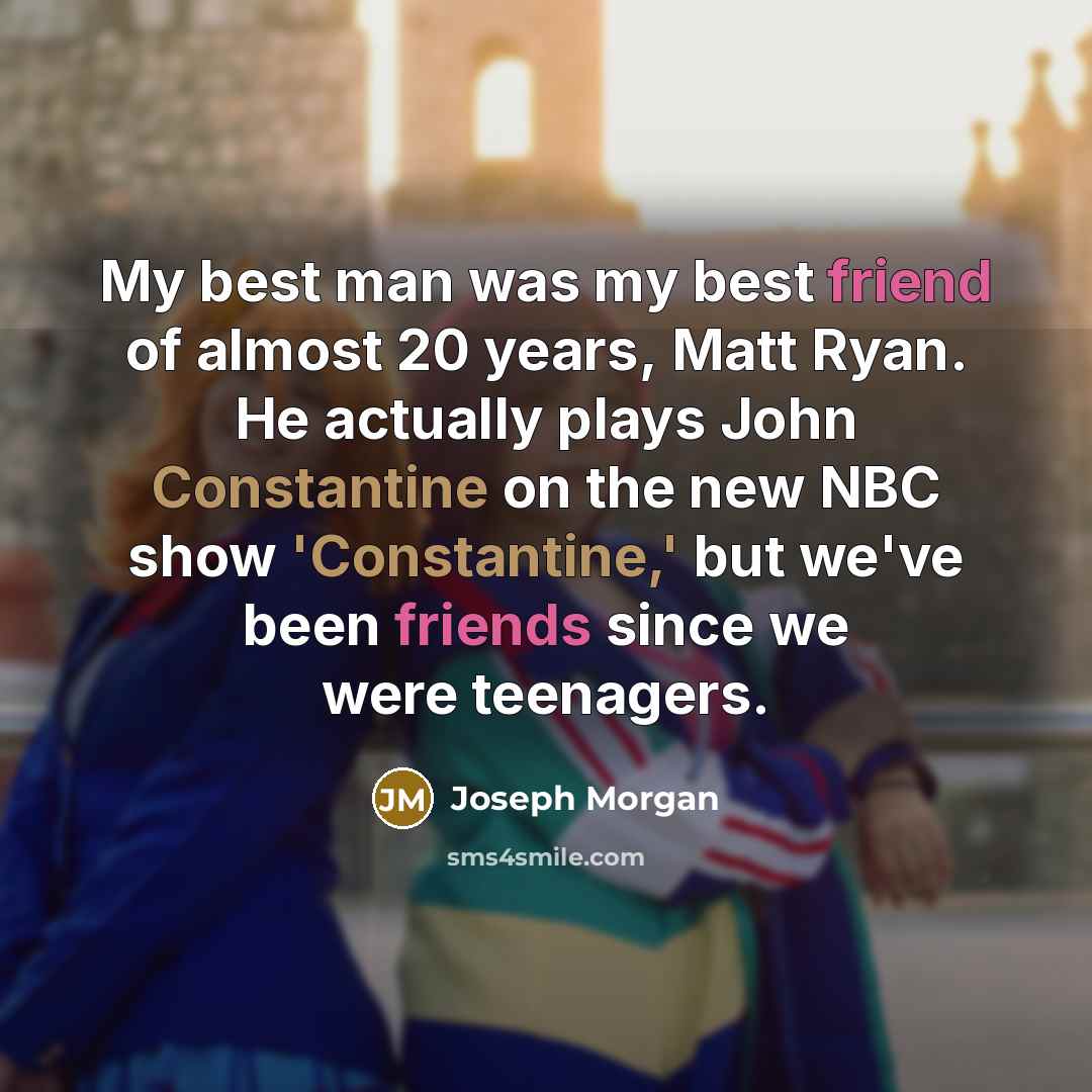 “My best man was my best friend of almost 20…” quote by Joseph Morgan