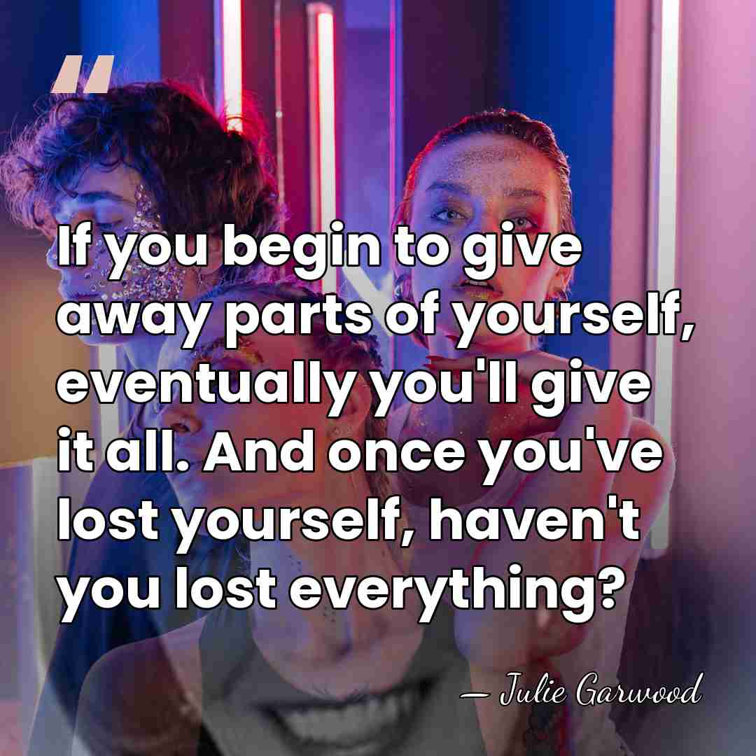If you begin to give away parts of yourself, eventually you'll give&hellip; - Julie Garwood