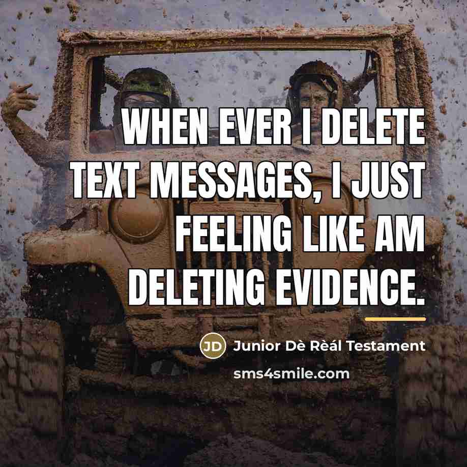 “When ever I delete text messages, I just feeling like…” quote by Junior Dè Rèál Testament
