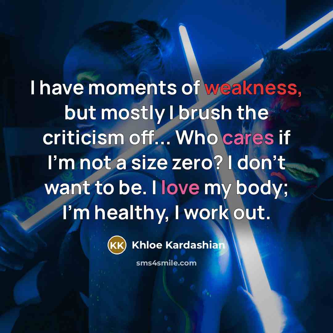 “I have moments of weakness, but mostly I brush the…” quote by Khloe Kardashian