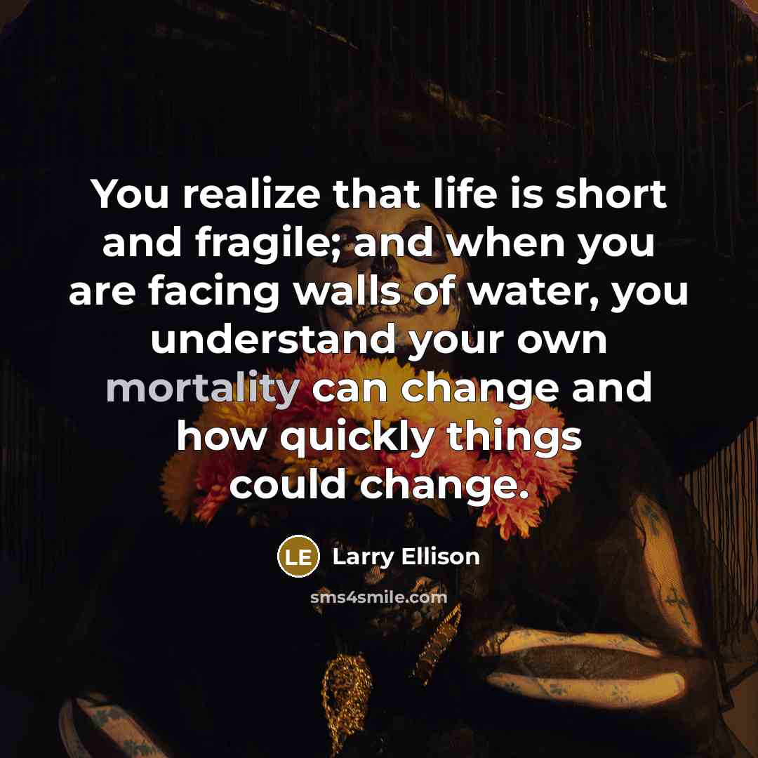 “You realize that life is short and fragile; and when…” quote by Larry Ellison