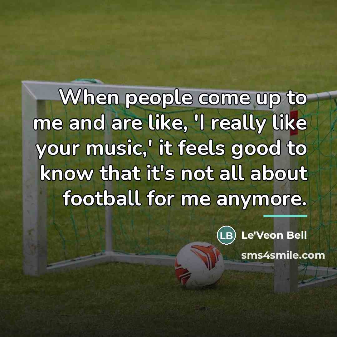 “When people come up to me and are like, 'I…” quote by Le'Veon Bell