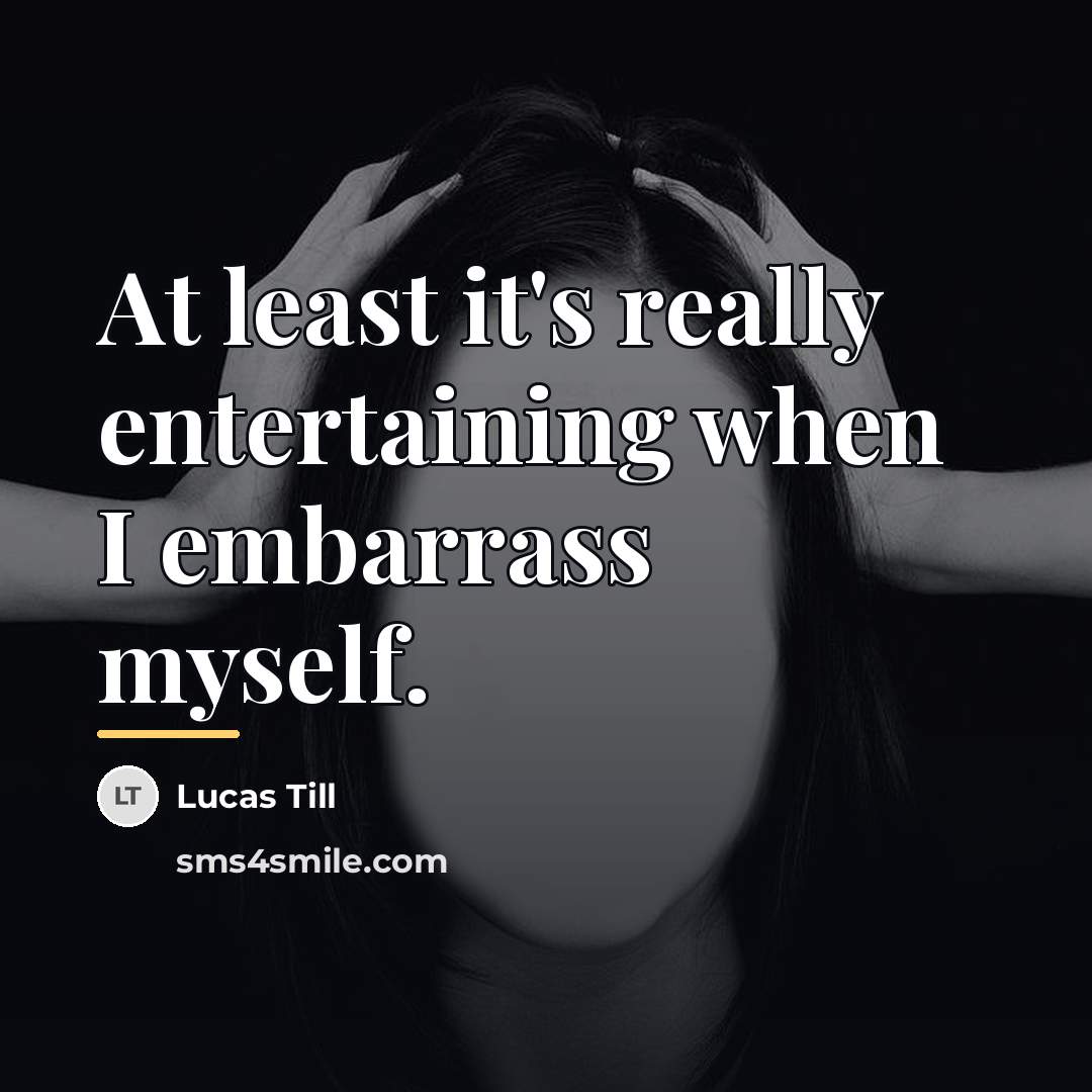 “At least it's really entertaining when I embarrass myself.…” quote by Lucas Till