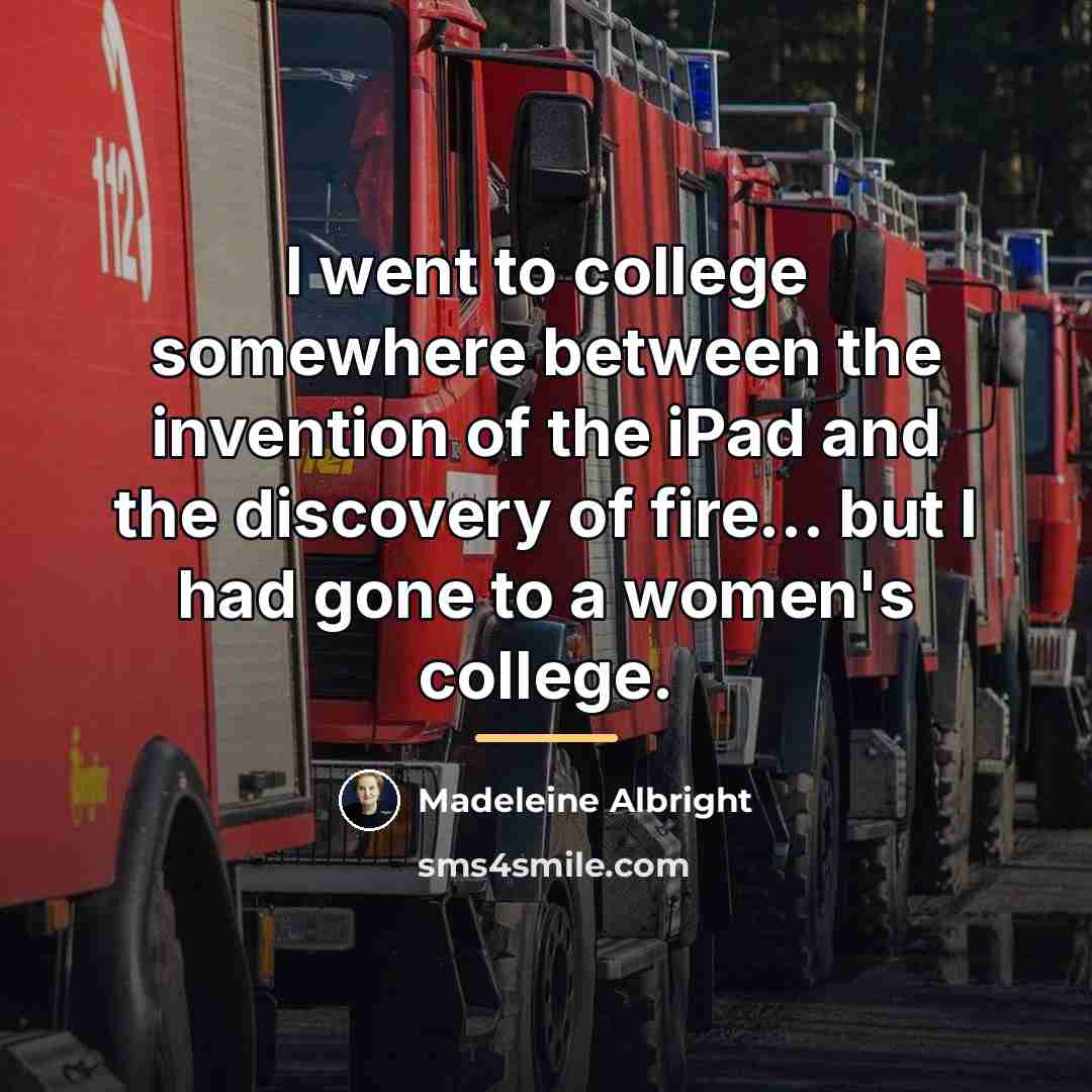 “I went to college somewhere between the invention of the…” quote by Madeleine Albright