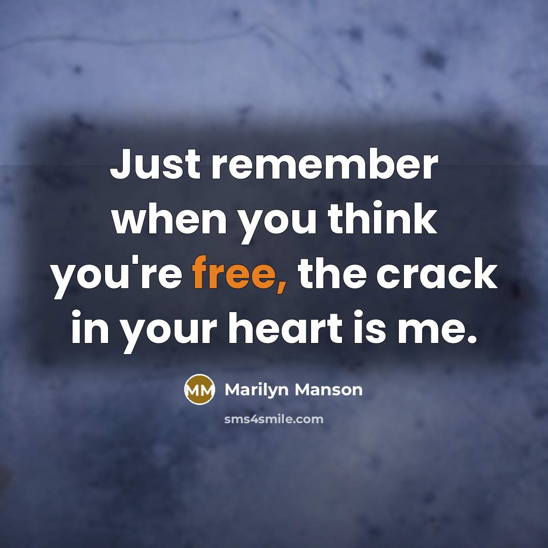 “Just remember when you think you're free, the crack in…” quote by Marilyn Manson